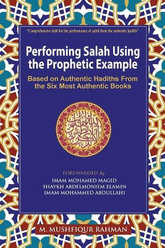 Performing Salah Using the Prophetic Example (Color): Based on Authentic Hadiths from the Six Most Authentic Books (Paperback)