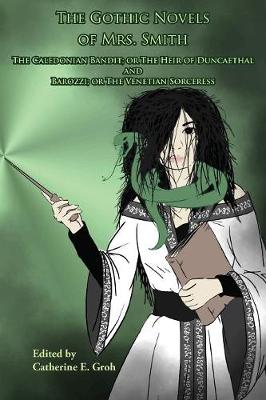 The Gothic Novels of Mrs. Smith: The Caledonian Bandit and Barozzi (Paperback)