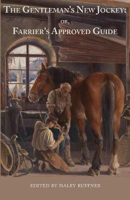 The Gentleman's New Jockey: Or, Farrier's Approved Guide (Paperback)