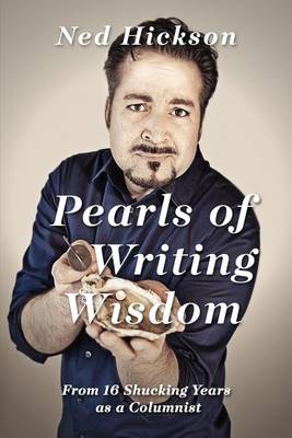 Pearls of Writing Wisdom: From 16 Shucking Years as a Columnist (Paperback)