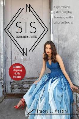 Sustainable in Stilettos: A Style-Conscious Guide to Navigating the Evolving World of Fashion and Beyond (Paperback)