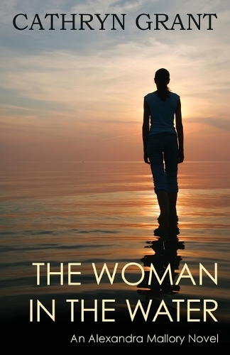 The Woman in the Water: (a Psychological Suspense Novel): (Alexandra Mallory Book 2) - Alexandra Mallory 2 (Paperback)