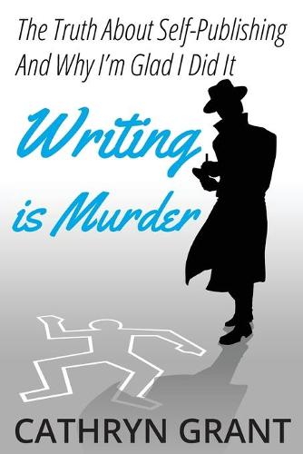 Writing is Murder: Motive, Means, and Opportunity (The Truth About Self-publishing And Why I'm Glad I Did It) (Paperback)
