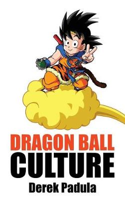 Dragon Ball Culture Volume 4: Westward - Dragon Ball Culture 4 (Hardback)