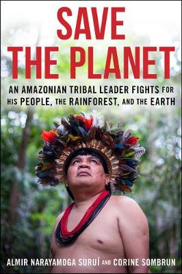 Save The Planet: An Amazonian Tribal Leader Fights for His People, The Rainforest, and The Earth (Paperback)