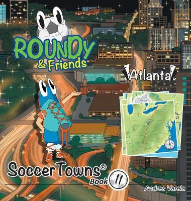 Roundy and Friends: Soccertowns Book 11 - Atlanta - Soccertowns 11 (Hardback)