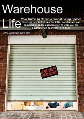 Warehouse Life - Guide to Unconventional Living Spaces (Paperback)