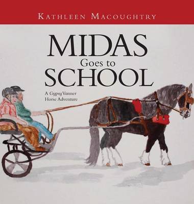 Midas Goes to School: A Gypsy Vanner Horse Adventure (Hardback)