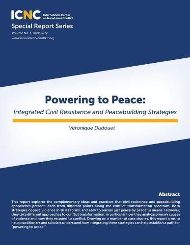 Powering to Peace: Integrated Civil Resistance and Peacebuilding Strategies (Paperback)