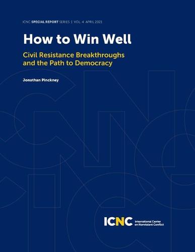 How to Win Well: Civil Resistance Breakthroughs and the Path to Democracy - Icnc Special Report 4 (Paperback)