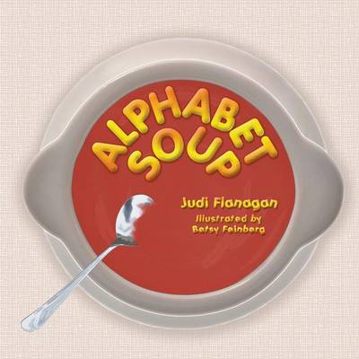 Alphabet Soup: An ABC Book Featuring Whimsical Illustrations and Catchy Rhymes about Unconventional Animal Characters. (Paperback)