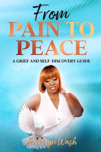 From Pain to Peace: A Grief and Self Discovery Guide (Paperback)