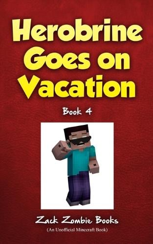 Herobrine Goes On Vacation By Zack Zombie Books Zack Zombie Waterstones - roblox top adventure games by egmont publishing uk waterstones