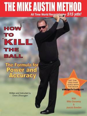 How to "kill" the Ball: The Formula for Power and Accuracy - Daniel Shauger (Paperback)