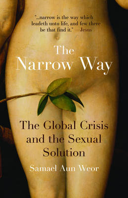 The Narrow Way: The Global Crisis and the Sexual Solution (Paperback)