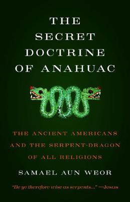 The Secret Doctrine of Anahuac: The Ancient Americans and the Serpent-Dragon of All Religions (Paperback)
