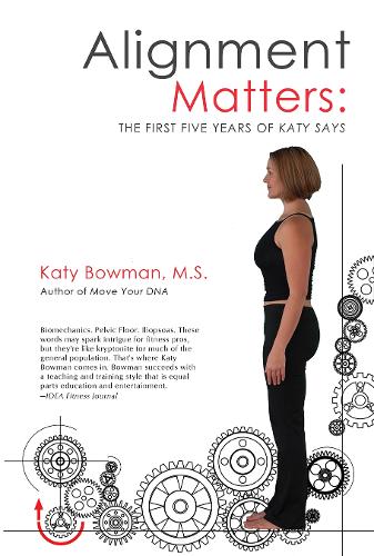 Alignment Matters: The First Five Years of Katy Says (Paperback)