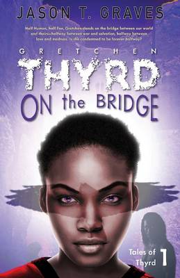Gretchen Thyrd on the Bridge - Tales of Thyrd 1 (Paperback)