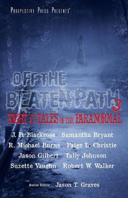 Off the Beaten Path 3: Eight More Tales of the Paranormal - Off the Beaten Path 3 (Paperback)