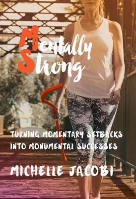 Mentally Strong: Turning Momentary Setbacks Into Monumental Successes (Paperback)