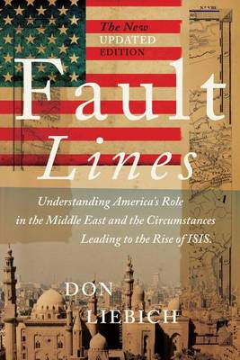 Fault Lines, the New Updated Edition: Understanding America's Role in the Middle East and the Circumstances Leading to the Rise of Isis (Paperback)