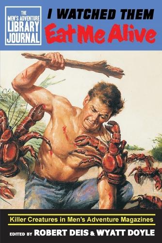I Watched Them Eat Me Alive: Killer Creatures in Men's Adventure Magazines - Men's Adventure Library Journal 1 (Paperback)