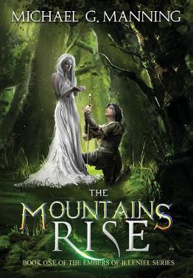 The Mountains Rise - Embers of Illeniel 1 (Hardback)
