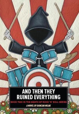 And Then They Ruined Everything: Book Two in the Death of Rock 'n' Roll Series - Death of Rock 'n' Roll TWO (Hardback)