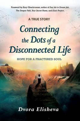 Connecting the Dots of a Disconnected Life: Hope for a Fractured Soul (Paperback)
