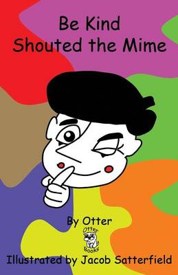 Be Kind Shouted the Mime (Paperback)