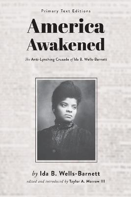 America Awakened: The Anti-Lynching Crusade of Ida B. Wells-Barnett - Primary Texts (Paperback)