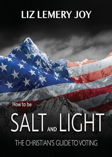 How to Be Salt and Light: The Christian's Guide to Voting (Paperback)
