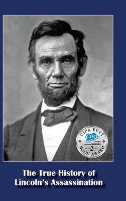 The True History of Lincoln's Assassination (Hardback)