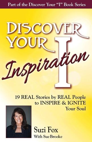 Discover Your Inspiration Suzi Fox Edition: Real Stories by Real People to Inspire and Ignite Your Soul (Paperback)