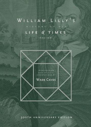 William Lilly's History of His Life and Times: From the Year 1602 to 1681 (Paperback)