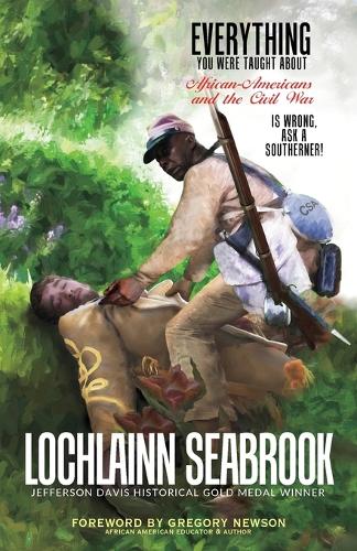 Everything You Were Taught about African-Americans and the Civil War Is Wrong, Ask a Southerner! (Paperback)