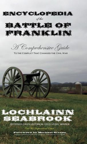 Encyclopedia of the Battle of Franklin: A Comprehensive Guide to the Conflict That Changed the Civil War (Hardback)