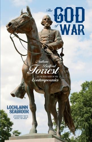The God of War: Nathan Bedford Forrest as He Was Seen by His Contemporaries (Paperback)