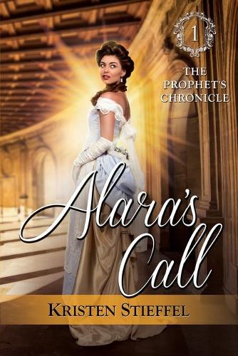 Alara's Call: The Prophet's Chronicle, One (Paperback)
