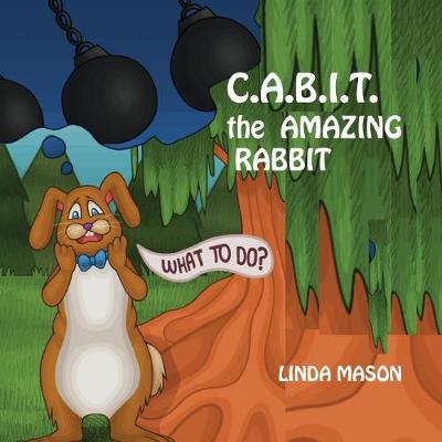 C.A.B.I.T. the Amazing Rabbit by Linda Mason | Waterstones