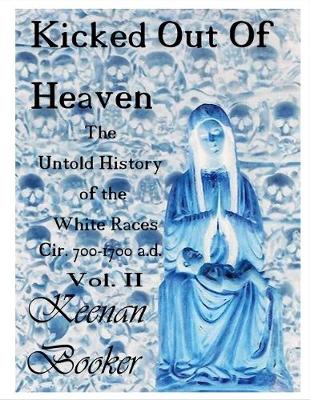 Kicked Out of Heaven Vol. II: The Untold History of the White Races Cir 700-1700 A.d. (Paperback)