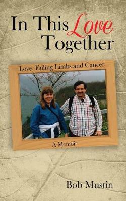 In This Love Together: Love, Failing Limbs and Cancer - A Memoir (Paperback)