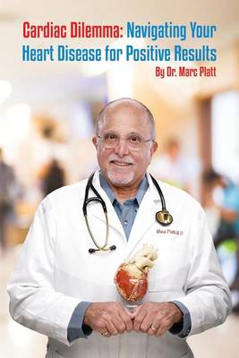 Cardiac Dilemma: Navigating Your Heart Disease for Positive Results (Paperback)