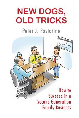 New Dogs, Old Tricks: How to Succeed in a Second Generation Family Business (Paperback)