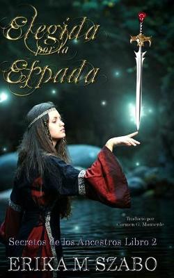 Elegida Por La Espada: Secretos de Los Ancestros, Libro 2 - Secretos de Los Ancestros 2 (Paperback)
