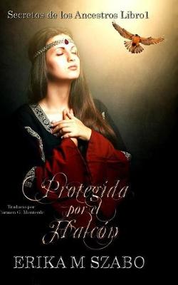 Protegida Por El Halc�n: Secretos de Los Ancestros, Libro 1 - Secretos de Los Ancestros 1 (Paperback)