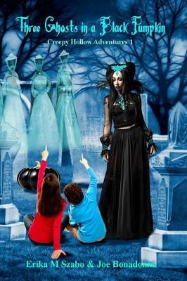 Three Ghosts in a Black Pumpkin: Creepy Hollow Adventures 1 - Creepy Hollow Adventures 1 (Paperback)