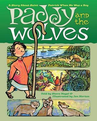 Paddy and the Wolves: A Story about Saint Patrick When He Was a Boy (Paperback)