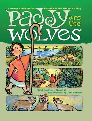 Paddy and the Wolves: A Story about Saint Patrick When He Was a Boy (Hardback)