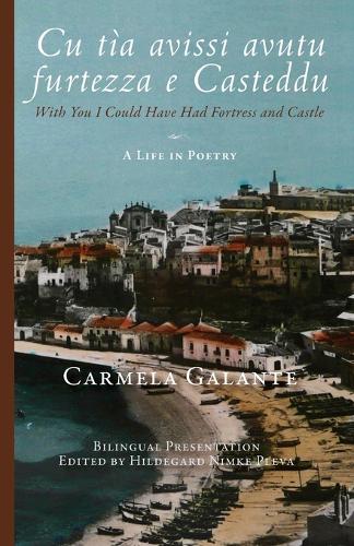 Cu T a Avissi Avutu Furtezza E Casteddu: With You I Could Have Had Fortress and Castle: A Life in Poetry (Paperback)